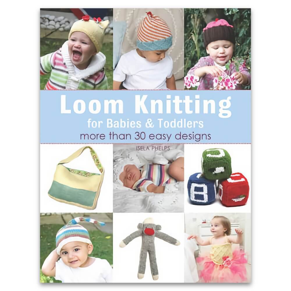 Loom Knitting for Babies & Toddlers: More Than 30 Easy No-Needle Designs [Book]