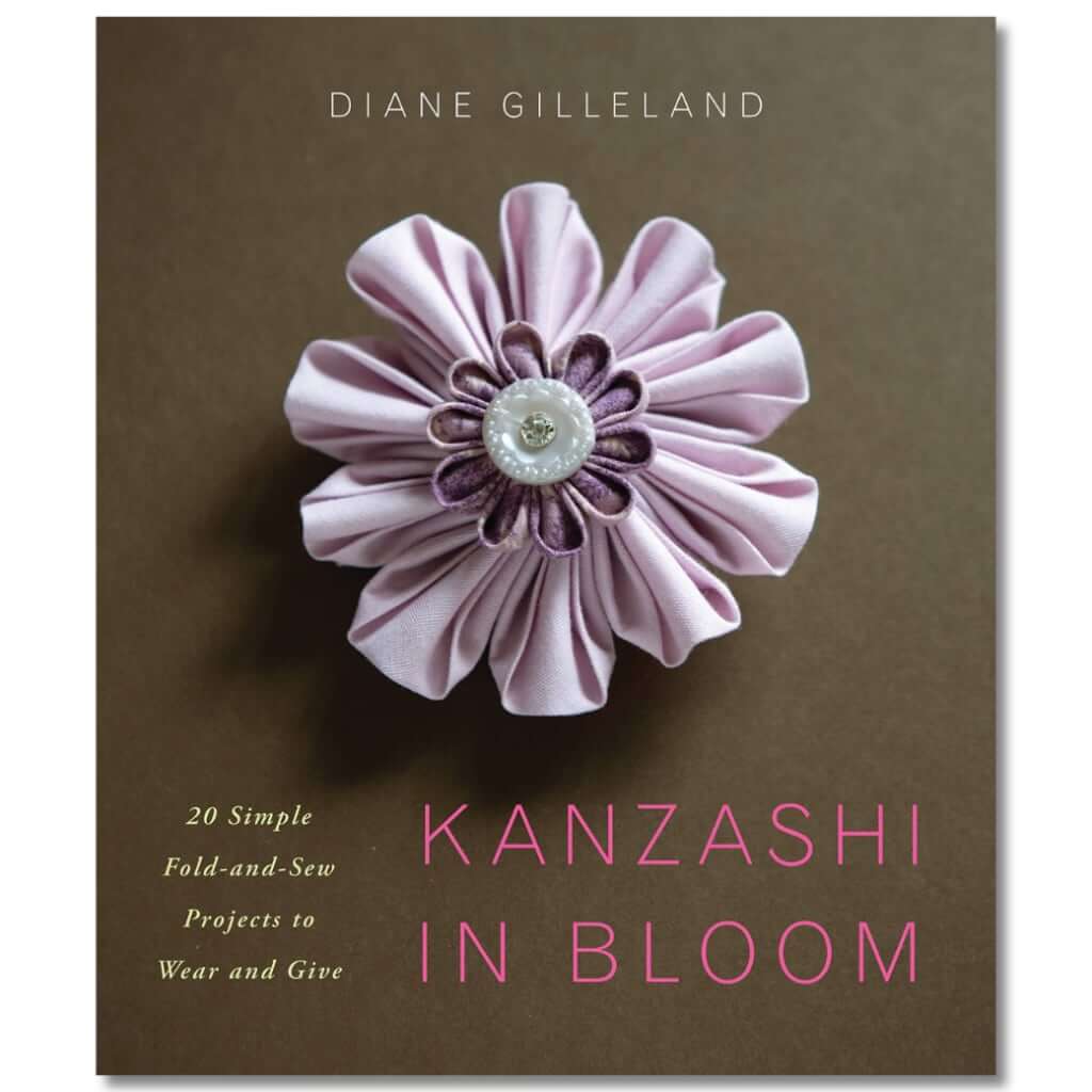 Kanzashi in Bloom: 20 Simple Fold & Sew Projects to Wear & Give Kanzashi in Bloom: 20 Simple Fold & Sew Projects to Wear or Give Yarn Designers Boutique