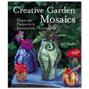 Creative Garden Mosaics-Dazzling Projects & Innovative Techniques how to mosaic