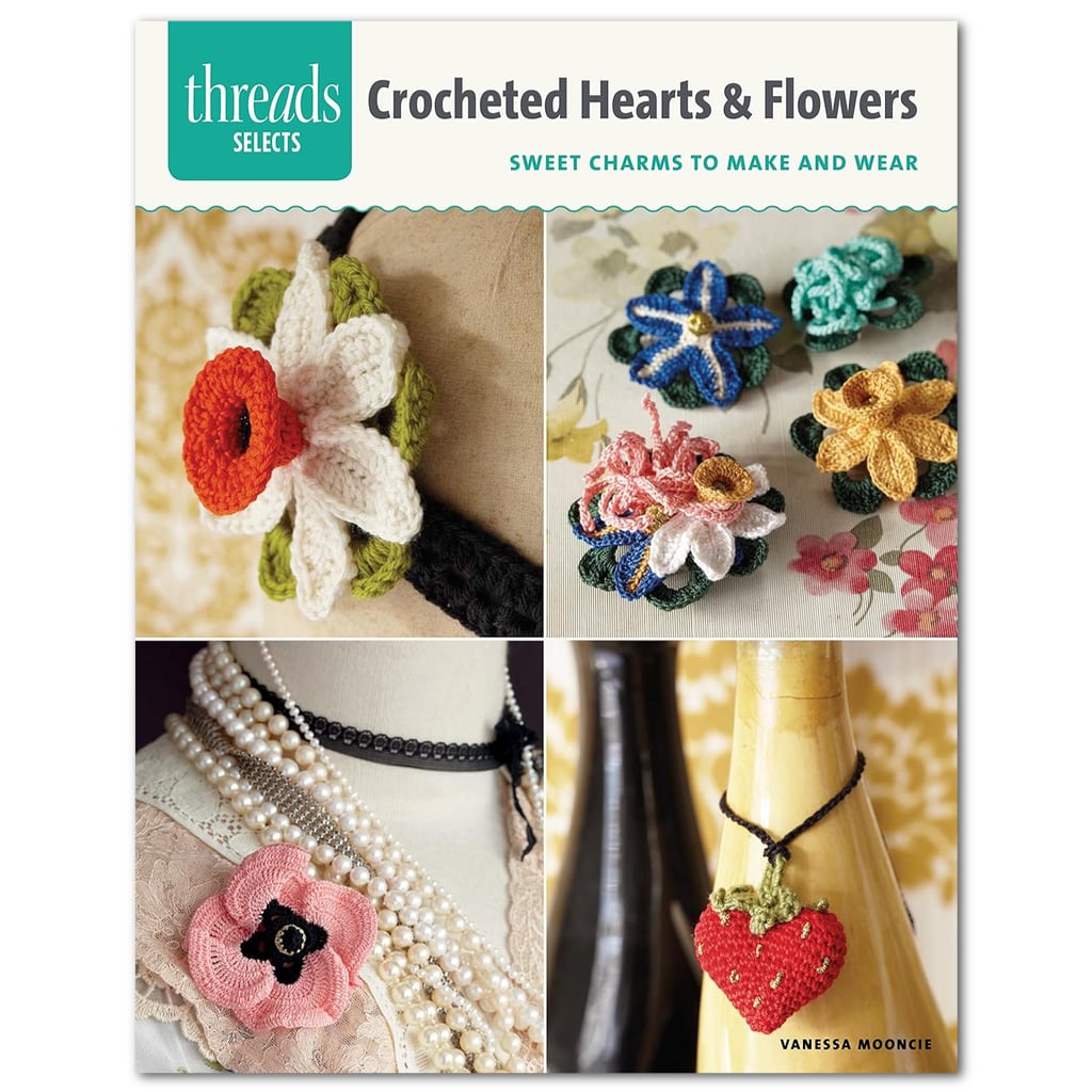 Crochet Flowers Crocheted Hearts & Flowers Sweet Charms to Make & Wear