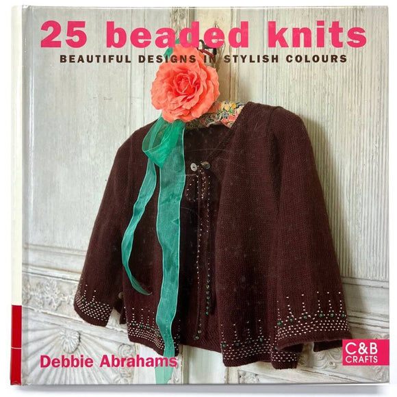 Knitting with Beads, 25 Beaded Knits: Fun Projects Fashionable Designs 25 Beaded Knits: Fashionable Designs to Wear Using Beads, Buttons, & Sequins Yarn Designers Boutique