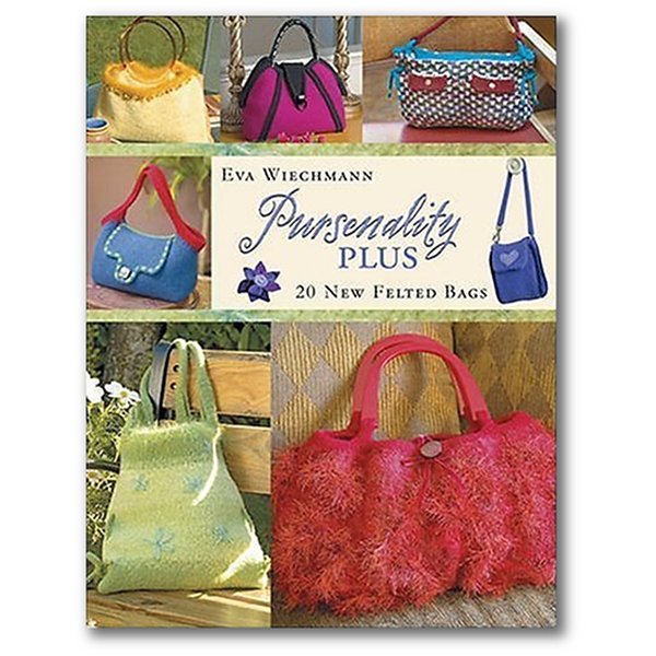 Knitting Patterns | Pursenality Plus, 20 Felted Handbags, Eva Weichmann Pursenality Plus, 20 Felted Handbags by Eva Weichmann (New) Yarn Designers Boutique