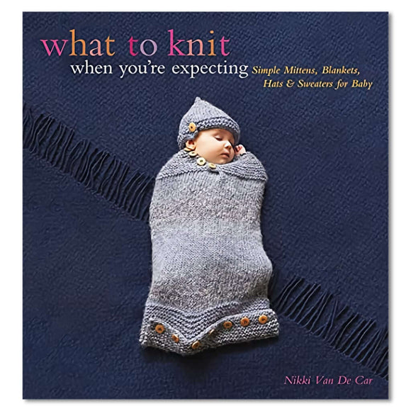 What to Knit When your Expecting | Knitting Pattern Book | Baby Knits What to Knit When You're Expecting, Pattern Book Yarn Designers Boutique